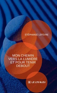 Mon chemin vers la lumière et pour tenir debout