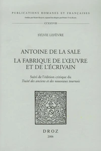 Antoine de La Sale: La fabrique de l'oeuvre et de l'écrivain