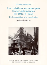 LES RELATIONS ECONOMIQUES FRANCO-ALLEMANDES DE 1945 A 1955.