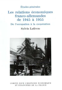 LES RELATIONS ECONOMIQUES FRANCO-ALLEMANDES DE 1945 A 1955.