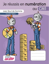 Je réussis en numération avec bout de gomme au CM1