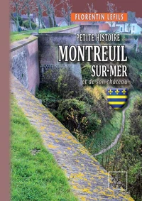 Petite Histoire de Montreuil-sur-Mer et de son château