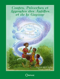 Contes, proverbes et légendes des Antilles et de la Guyane