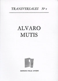 Transversales N°1 : Alvaro Mutis. Cahier Critique Et Textes Inedits