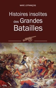 Histoires insolites des Grandes Batailles