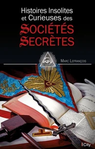 Histoires insolites et curieuses des sociétés secrètes