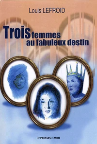 Trois femmes au fabuleux destin