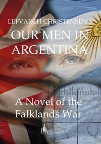 Our Man in Argentina: A Novel of the Falklands War