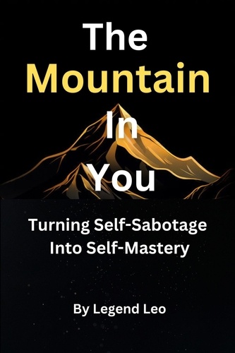  Legend Leo - The Mountain in You: Turning Self-Sabotage into Self-Mastery.