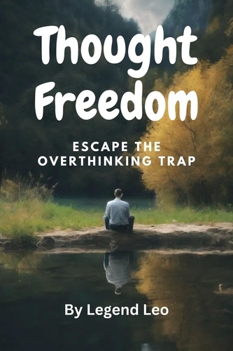  Legend Leo - Thought Freedom: Escape the Overthinking Trap.