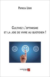 Cultivez l'optimisme et la joie de vivre au quotidien !