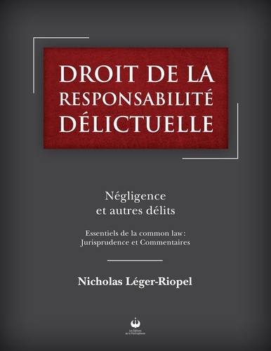 Léger-Riopel Nicholas - Droit de la responsabilité délictuelle: Négligence autres délits - Essentiels de la common law: Jurisprudence et Commentaires.