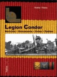 Legion Condor - Berichte . Dokumente . Fotos . Fakten - Legion Condor Band 1.