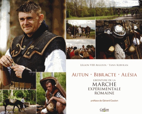  Légion VIII Augusta et Yann Kervran - Autun Bibracte Alésia - L'aventure de la marche expérimentale romaine.