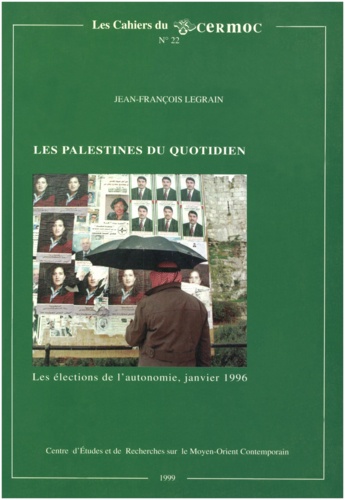 Legrai Jean-francois - Les Palestines du quotidien; les élections de l’autonomie, janvier 1996.