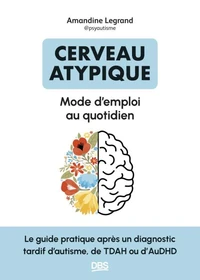 Cerveau atypique : mode d’emploi au quotidien