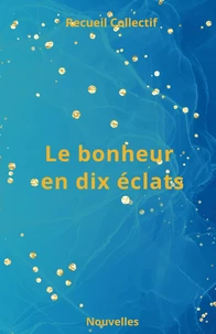 Le bonheur en dix éclats