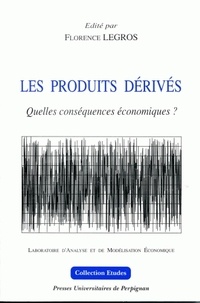  LEGROS FLORENCE - Les Produits Derives. Quelles Consequences Economiques ?.