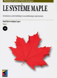Introduction Au Calcul Symbolique Et Aux Mathematiques Experimentales. Tome 1, Le Systeme Maple, Avec Un Cd-Rom