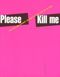 Legs McNeil et Gillian McCain - Please Kill Me - L'histoire non censurée du punk racontée par ses acteurs.