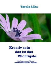 Kreativ sein - das ist das Wichtigste.