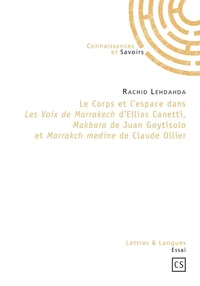 Le corps et l'espace dans les voix de Marrakech d'Ellias Canetti, Makbara de Juan Goytisolo et Marra