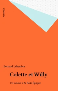 Colette Et Willy. Un Amour A La Belle Epoque