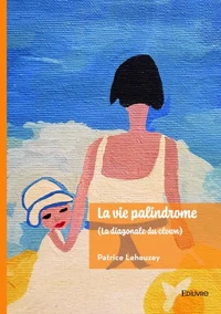 La vie palindrome (La diagonale du clown)