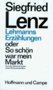 Lehmanns Erzählungen oder So schön war mein Markt - Aus den Bekenntnissen eines Schwarzhändlers.