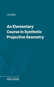 An Elementary Course in Synthetic Projective Geometry