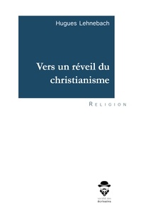 Lehnebach Hugues - Vers un reveil du christianisme.