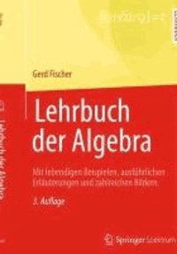 Lehrbuch der Algebra - Mit lebendigen Beispielen, ausführlichen Erläuterungen und zahlreichen Bildern.
