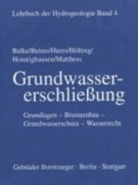 Lehrbuch der Hydrogeologie 4. Grundwassererschließung - Grundlagen, Brunnenbau, Grundwasserschutz, Wasserrecht.