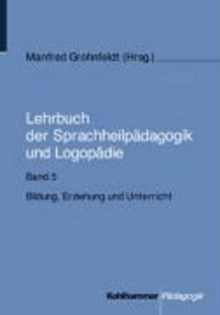 Lehrbuch der Sprachheilpädagogik und Logopädie 5 - Bildung, Erziehung und Unterricht.