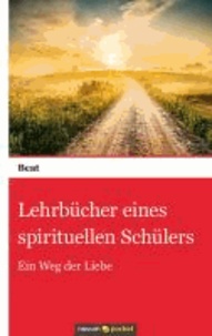 Lehrbücher eines spirituellen Schülers - Ein Weg der Liebe.