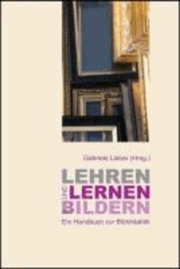 Lehren und Lernen mit Bildern - Ein Handbuch zur Bilddidaktik.