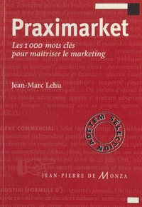 Praximarket. Les 1000 Mots Cles Pour Maitriser Le Marketing