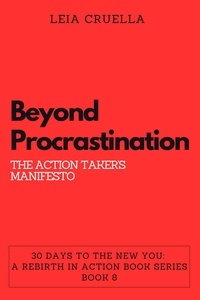  Leia Cruella - Beyond Procrastination: The Action Taker's Manifesto - 30 Days To The New You: A Rebirth In Action, #8.