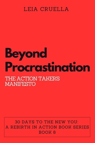 Leia Cruella - Beyond Procrastination: The Action Taker's Manifesto - 30 Days To The New You: A Rebirth In Action, #8.