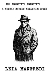 The Defective Detective: A Morgan Monroe Murder/Mystery