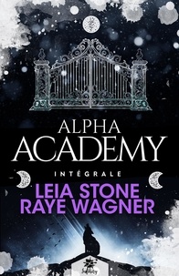 Leia Stone et Raye Wagner - Alpha Academy - L'Intégrale.
