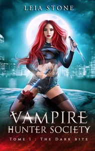 Leia Stone - Vampire Hunter society - tome 1.