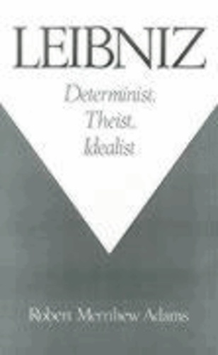 Leibniz: Determinist, Theist, Idealist.