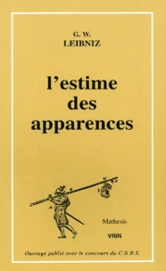 L'Estime Des Apparences. 21 Manuscrits De Leibnitz Sur Les Probabilites, La Theorie Des Jeux, L'Esperance De Vie