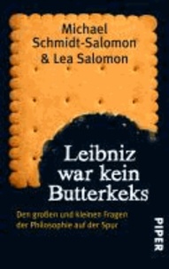 Leibniz war kein Butterkeks - Den großen und kleinen Fragen der Philosophie auf der Spur.