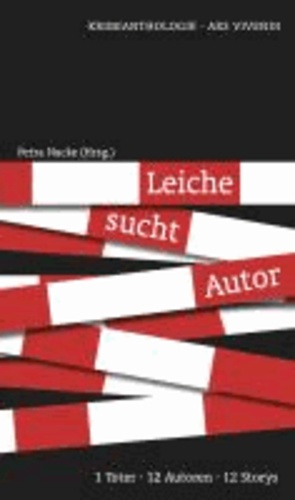 Leiche sucht Autor - 1 Toter - 12 Autoren - 12 Stories.