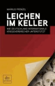 Leichen im Keller - Wie Deutschland internationale Kriegsverbrecher unterstützt.