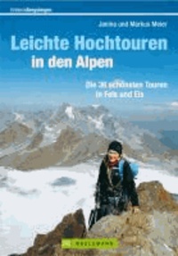Leichte Hochtouren in den Alpen - Die 36 schönsten Touren in Fels und Eis.