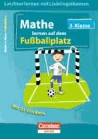 Leichter Lernen mit Lieblingsthemen 3. Schuljahr. Mathe lernen auf dem Fußballplatz - Übungsbuch mit Lösungen und 25 Stickern.