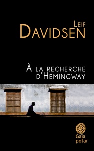 Leif Davidsen - A la recheche d'Hemingway.